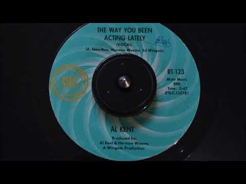 NORTHERN SOUL CLASSIC- AL KENT- THE WAY YOU'VE BEEN ACTING LATELY (RIC-TIC)