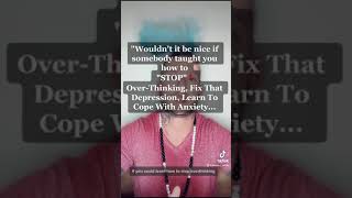 Wouldn't it be nice if you could learn to stop Overthinking, Fix That Depression, Learn to...