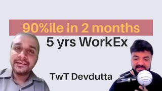 CAT 90%ile in 2 months | 5 yrs Workex | IIM Convert | TwT Debdutta