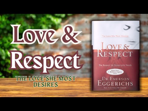 Love and Respect : The Love She Most Desires; the Respect He Desperately Needs | Audiobook Full