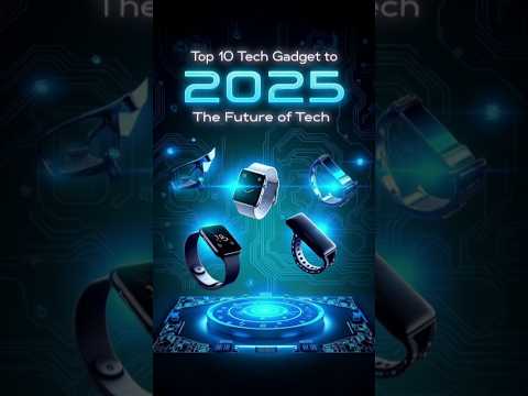 10 Tech Gadgets in 2025 That Will BLOW Your Mind