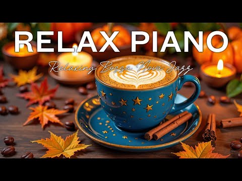 Cozy Autumn Jazz 🍂 Relaxing Bossa Nova Smooth Piano for Study & Focus