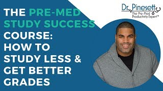 The Pre-med Study Success Course: How To Study Less And Get Better Grades