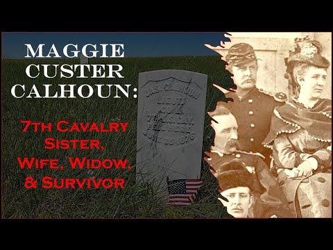 Maggie Custer Calhoun: 7th Cavalry Sister, Wife, Widow, & Survivor