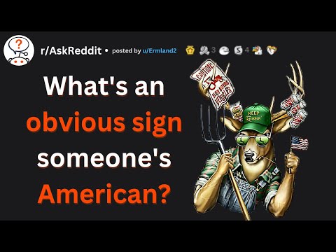 What's an obvious sign someone's American? | Best of Reddit