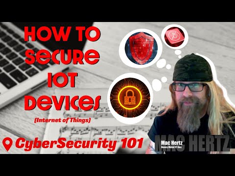 CyberSecurity 101:  How to Secure IoT Devices (Internet of Things)