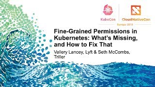 Fine-Grained Permissions in K8s: What’s Missing, and How to Fix That - Vallery Lancey & Seth McCombs