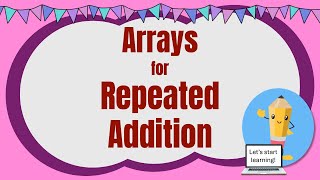 Arrays can be used for repeated addition.