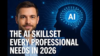 The AI Skillset Every Professional Needs in 2026