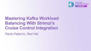 Mastering Kafka Workload Balancing With Strimzi’s Cruise Control Integration - Paolo Patierno