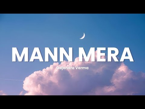 Mann Mera (Lyrics) | Gajendra Verma