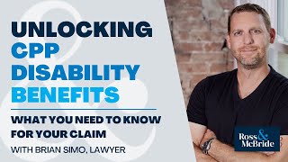 Unlocking CPP Disability Benefits | What You Need to Know for Your Claim