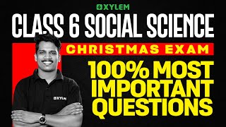 Class 6 Social Science Christmas Exam 2025 | 100% Most Important Questions | Xylem Class 6