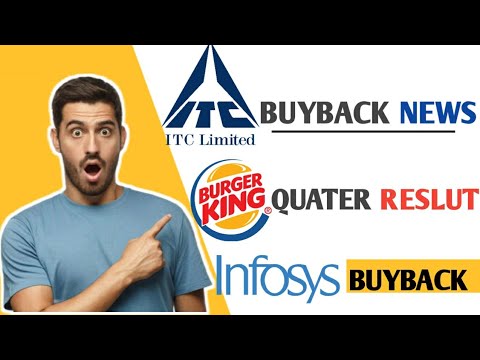 ITC -BUYBACK?? BURGER KING -QUATER RESULT INFOSYS -BUYBACK