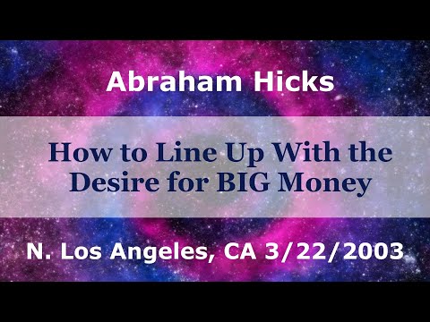 Abraham Hicks - How to Line Up with the Desire for BIG Money - 2003 Workshop