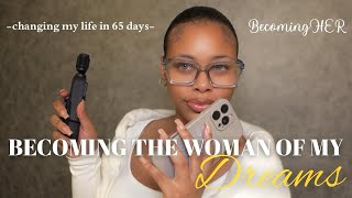 I’m Transforming My Life in 65 Days | Becoming the Woman of My Dreams Ep. 1
