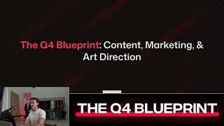 Q4 Blueprint DAY 2: Content, Marketing & Art Direction