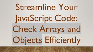 Streamline Your JavaScript Code: Check Arrays and Objects Efficiently