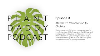 Ep. 3 - Matthew's Introduction to Orchids