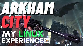 How's Batman Arkham City On Linux? My Linux Gaming Experience in 2020