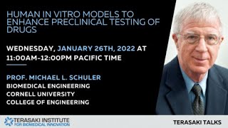 Human In Vitro Models to Enhance Preclinical Testing of Drugs - Terasaki Talk by Prof. Mike Shuler