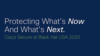 Cisco Secure Solutions | Black Hat 2020 Virtual
