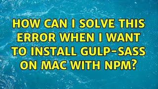 How can I solve this error when I want to install gulp-sass on mac with npm?