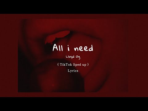 Lloyd - All I Need ( TikTok Sped Up + Lyrics )