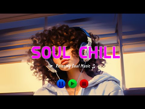 Relaxing Soul Music ~ Go All In ~ Chill Soul Songs Playlist