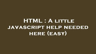 HTML : A little javascript help needed here (easy)