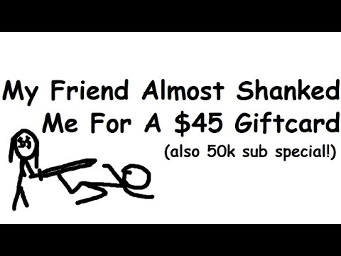 How My Friend Almost Shanked Me For A $45 Giftcard(50k Sub Special!)