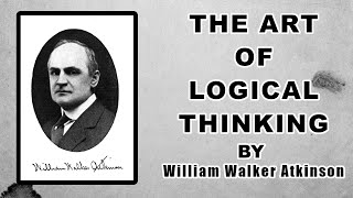 The Art of Logical Thinking (1909) by William Walker Atkinson | Full Audiobook
