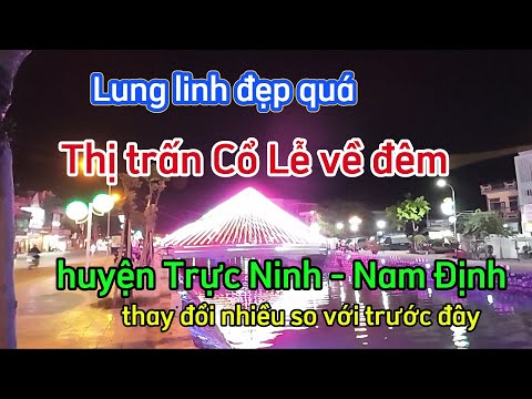 Thị trấn Cổ Lễ - huyện Trực Ninh Nam Định về đêm / Hiệu ứng ánh sáng mới đẹp quá .