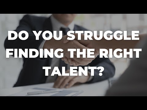 DO YOU STRUGGLE FINDING THE RIGHT TALENT?