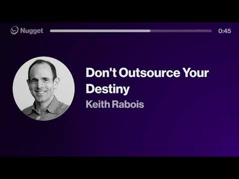 Don't Outsource Your Destiny - Keith Rabois