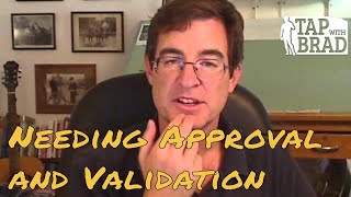 Needing Approval and Validation - Tapping with Brad Yates