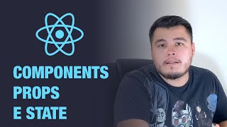 ReactJS - O que são Components, Props e State