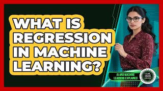 What Is Regression In Machine Learning? - AI and Machine Learning Explained