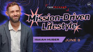 Mission-Driven Lifestyle | Isaiah Huber | Run Through