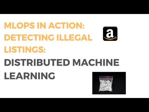 MLOPS: Detecting Illegal Listings Distributed Machine Learning - Amazon Interview Question