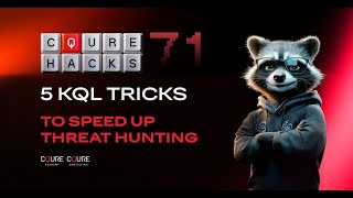 CQURE Hacks #71: 5 KQL Tricks To Speed Up Threat Hunting