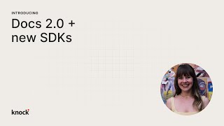 Introducing docs 2.0 and new SDKs | Knock launch week 2025