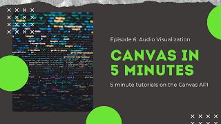 Canvas In 5 Minutes - E6: Audio Visualization