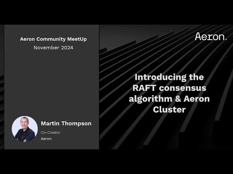 Introducing the RAFT consensus algorithm & Aeron Cluster (Aeron Community MeetUp London Nov'24)
