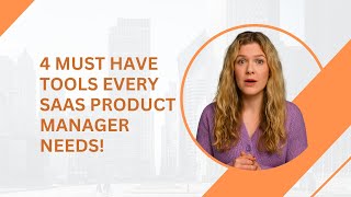 4 Must Have Tools Every SaaS Product Manager Needs!