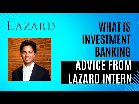 What is Investment Banking? Interview Advice and Tips from Lazard Intern