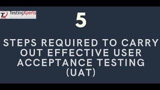5 steps required to carry out effective User Acceptance Testing UAT