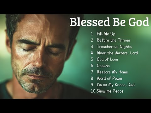 🎵 Blessed Be God | Worship Songs That Fill the Heart With Faith 🎵