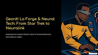 Geordi La Forge and Neural Tech: From Star Trek to Neuralink