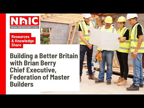 Building a Better Britain with Brian Berry Chief Exec at Federation of Master Builders